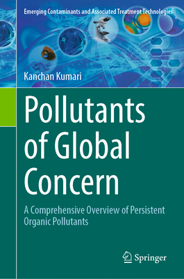 Pollutants of Global Concern: A Comprehensive Overview of Persistent Organic Pollutants - Kumari, Kanchan