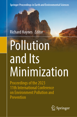 Pollution and Its Minimization: Proceedings of the 2023 11th International Conference on Environment Pollution and Prevention - Haynes, Richard (Editor)