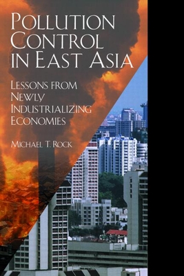 Pollution Control in East Asia: Lessons from Newly Industrializing Economies - Rock, Michael