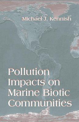 Pollution Impacts on Marine Biotic Communities - Kennish, Michael J