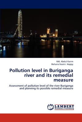 Pollution level in Buriganga river and its remedial measure - Karim, MD Abdul, and Happy, Rehana Nasrin