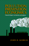 Pollution Prevention Economics: Financial Impacts on Business and Industry - Aldrich, James R