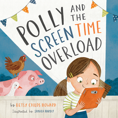Polly and the Screen Time Overload - Childs Howard, Betsy