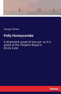 Polly Honeycombe: A dramatick novel of one act: as it is acted at the Theatre-Royal in Drury-Lane