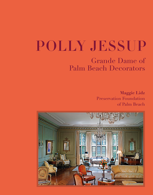Polly Jessup: Grande Dame of Palm Beach Decorators - Lidz, Maggie