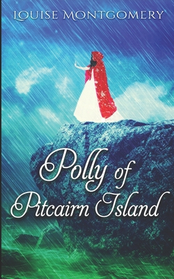 Polly of Pitcairn Island - Montgomery, Louise