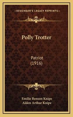 Polly Trotter: Patriot (1916) - Knipe, Emilie Benson, and Knipe, Alden Arthur