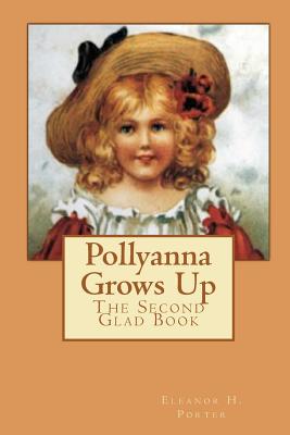 Pollyanna Grows Up: The Second Glad Book - Porter, Eleanor H