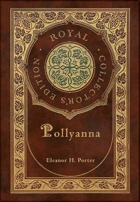 Pollyanna (Royal Collector's Edition) (Case Laminate Hardcover with Jacket) - Porter, Eleanor H