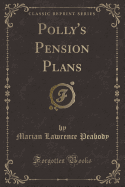 Polly's Pension Plans (Classic Reprint)