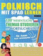 Polnisch Mit Spa Lernen - Fr Kinder: Aller Altersgruppen - 100 Wesentliche Themas Studieren Mit Wortsuchrtsel - Vol.1