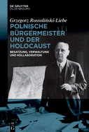 Polnische Brgermeister Und Der Holocaust: Besatzung, Verwaltung Und Kollaboration