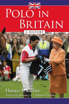 Polo in Britain: A History - Laffaye, Horace A.