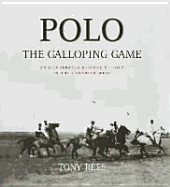 Polo, the Galloping Game: An Illustrated History of Polo in the Canadian West - Rees, Tony