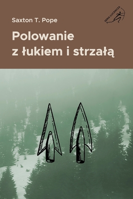 Polowanie z lukiem i strzal - Marciniak, Jacek (Translated by), and Pope, Saxton T