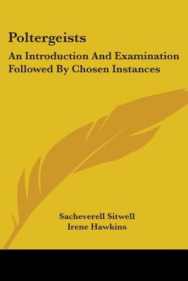 Poltergeists: An Introduction and Examination Followed by Chosen Instances - Sitwell, Sacheverell