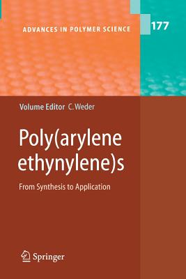 Poly(arylene Ethynylene)S: From Synthesis to Application - Weder, Christoph (Editor), and Blankenburg, L (Contributions by), and Bunz, U H F (Contributions by)