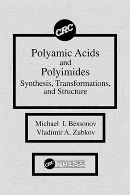 Polyamic Acids and Polyimides: Synthesis, Transformations, and Structure - Bessonov, Michael I, and Zubkov, Vladimir A