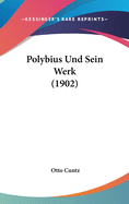 Polybius Und Sein Werk (1902)