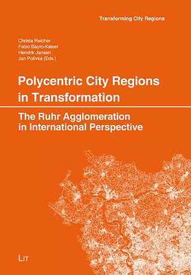 Polycentric City Regions in Transformation: The Ruhr Agglomeration in International Perspective - Jansen, Hendrik (Editor), and Polvka, Jan (Editor), and Reicher, Christa (Editor)