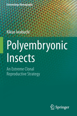 Polyembryonic Insects: An Extreme Clonal Reproductive Strategy - Iwabuchi, Kikuo