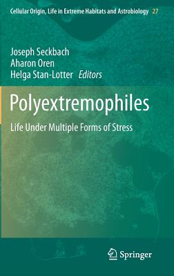 Polyextremophiles: Life Under Multiple Forms of Stress - Seckbach, Joseph (Editor), and Oren, Aharon (Editor), and Stan-Lotter, Helga (Editor)