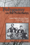 Polygamy on the Pedernales: Lyman Wight's Mormon Villages in Antebellum Texas 1845 to 1858 - Johnson, Melvin C