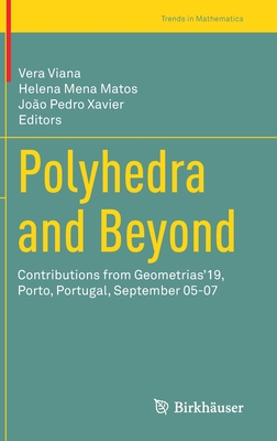 Polyhedra and Beyond: Contributions from Geometrias'19, Porto, Portugal, September 05-07 - Viana, Vera (Editor), and Mena Matos, Helena (Editor), and Pedro Xavier, Joo (Editor)
