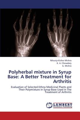 Polyherbal Mixture in Syrup Base: A Better Treatment for Arthritis - Mishra Nikunja Kishor, and Chowdary K a