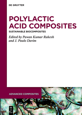 Polylactic Acid Composites: Sustainable Biocomposites - Rakesh, Pawan Kumar (Editor), and Davim, J Paulo (Editor)