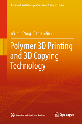 Polymer 3D Printing and 3D Copying Technology - Yang, Weimin, and Jian, Ranran