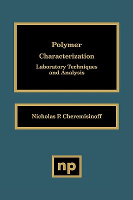 Polymer Characterization: Laboratory Techniques and Analysis - Cheremisinoff, Nicholas P, Dr., PH.D.