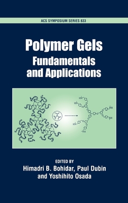 Polymer Gels: Fundamentals and Applications - Bohidar, Himadri B (Editor), and Dubin, Paul (Editor), and Osade, Yoshihito (Editor)