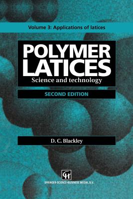 Polymer Latices: Science and Technology Volume 3: Applications of Latices - Blackley, D C
