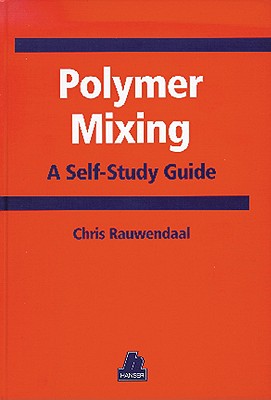 Polymer Mixing: A Self-Study Guide - Rauwendaal, Chris J, and White, James, and Coran, Aubert