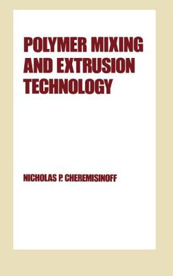 Polymer Mixing and Extrusion Technology - Cheremisinoff, Nicholas P