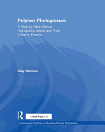 Polymer Photogravure: A Step-by-Step Manual, Highlighting Artists and Their Creative Practice