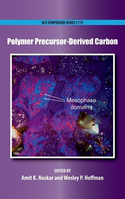 Polymer Precursor-Derived Carbon - Naskar, Amit K. (Editor), and Hoffman, Wesley P. (Editor)