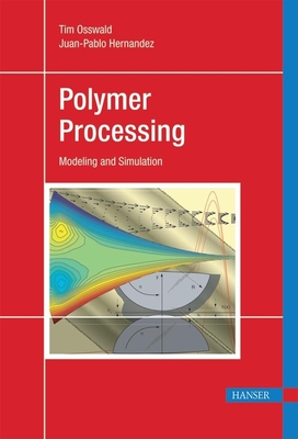 Polymer Processing: Modeling and Simulation - Osswald, Tim A