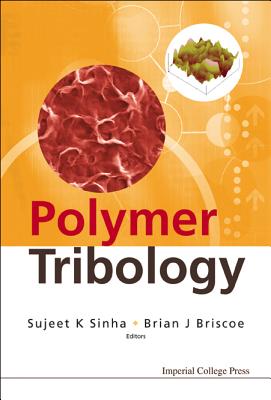 Polymer Tribology - Sinha, Sujeet K (Editor), and Briscoe, Brian J (Editor)