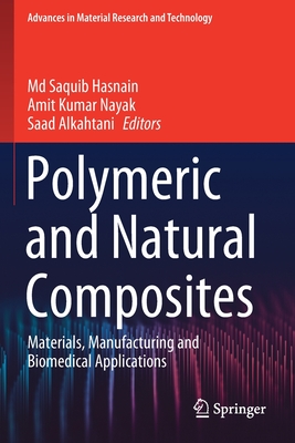 Polymeric and Natural Composites: Materials, Manufacturing and Biomedical Applications - Hasnain, Md Saquib (Editor), and Nayak, Amit Kumar (Editor), and Alkahtani, Saad (Editor)