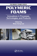 Polymeric Foams: Innovations in Processes, Technologies, and Products