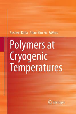 Polymers at Cryogenic Temperatures - Kalia, Susheel (Editor), and Fu, Shao-Yun (Editor)