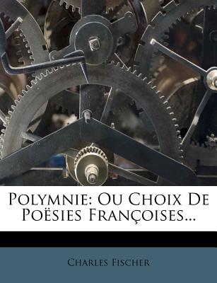 Polymnie: Ou Choix De Po?sies Fran?oises... - Fischer, Charles