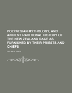 Polynesian Mythology, and Ancient Raditional History of the New Zealand Race as Furnished by Their Priests and Chiefs