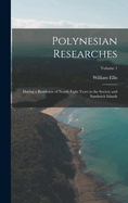 Polynesian Researches: During a Residence of Nearly Eight Years in the Society and Sandwich Islands; Volume 1