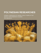 Polynesian Researches (Volume 1); During a Residence of Nearly Eight Years in the Society and Sandwich Islands - Ellis, William, Sir
