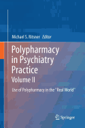 Polypharmacy in Psychiatry Practice, Volume II: Use of Polypharmacy in the "Real World"