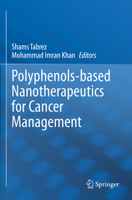 Polyphenols-based Nanotherapeutics for Cancer Management - Tabrez, Shams (Editor), and Imran Khan, Mohammad (Editor)