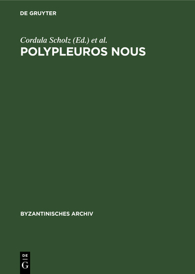 Polypleuros Nous: Miscellanea F?r Peter Schreiner Zu Seinem 60. Geburtstag - Scholz, Cordula (Editor), and Makris, Georgios (Editor), and Hunger, Herbert (Foreword by)